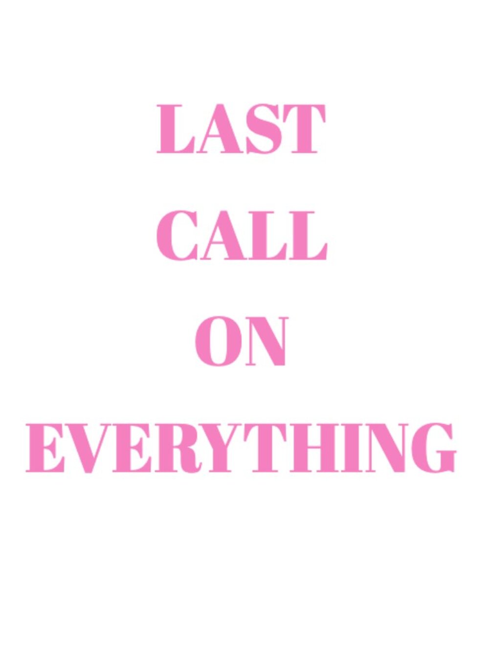 LAST CHANCE ON EVERYTHING